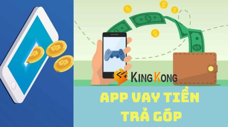 App vay tiền trả góp hàng tháng mới nhất