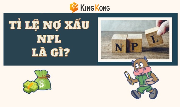 Tỉ lệ nợ xấu NPL là gì?