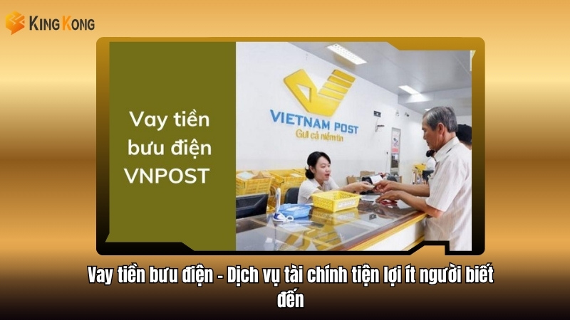 Vay tiền bưu điện – Dịch vụ tài chính tiện lợi ít người biết đến