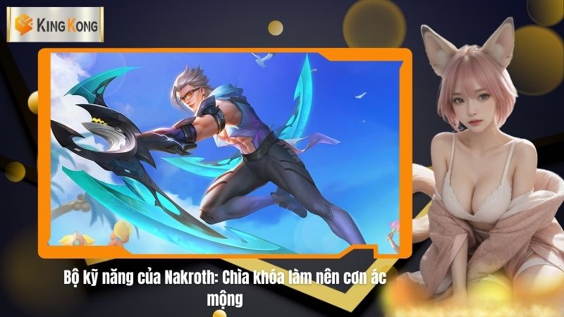 Nakroth hồi sinh meta: Combo mới khiến team địch khóc thét 2 Bo ky nang cua Nakroth Chia khoa lam nen con ac mong