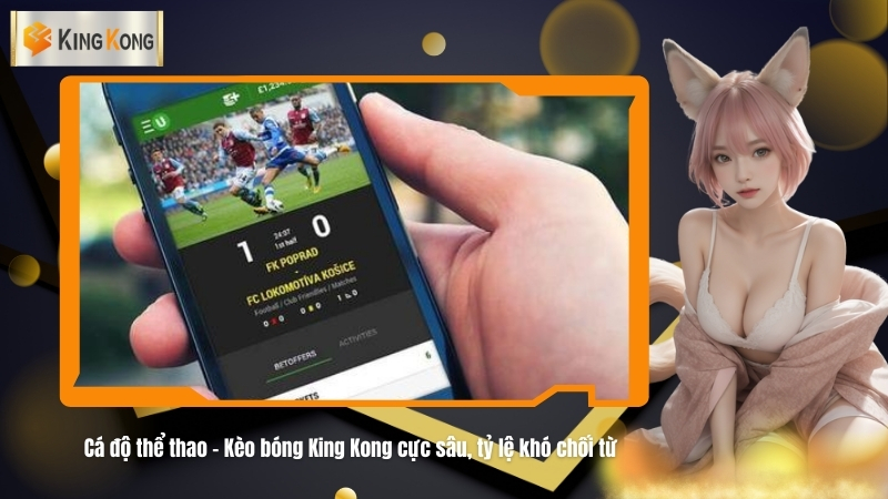 Ca do the thao – Keo bong King Kong cuc sau ty le kho choi tu