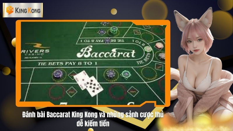 Đánh bài Baccarat King Kong và những sảnh cược thủ dễ kiếm tiền 10 Đánh bài Baccarat King Kong