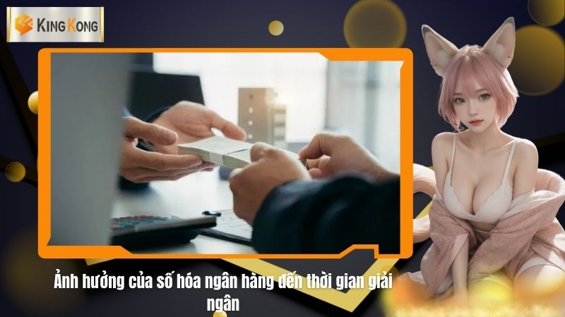 Anh huong cua so hoa ngan hang den thoi gian giai ngan