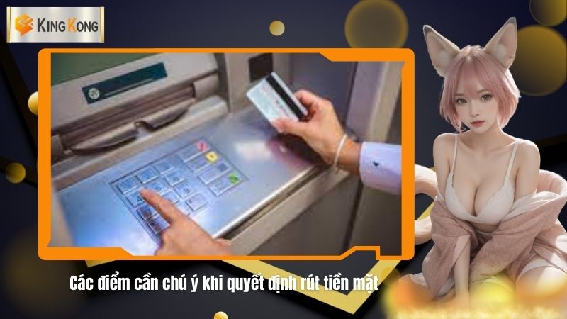 Cac diem can chu y khi quyet dinh rut tien mat