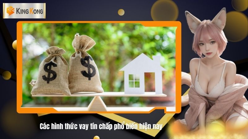 Cac hinh thuc vay tin chap pho bien hien nay