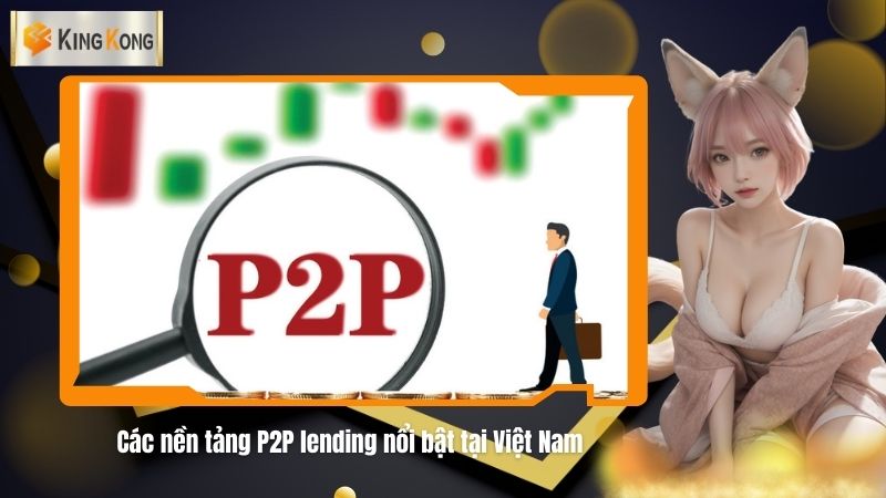 Cac nen tang P2P lending noi bat tai Viet Nam