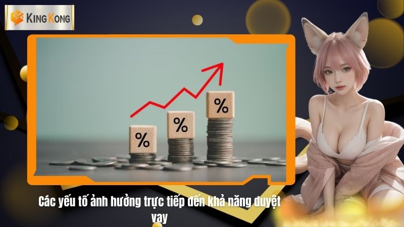 Cac yeu to anh huong truc tiep den kha nang duyet vay