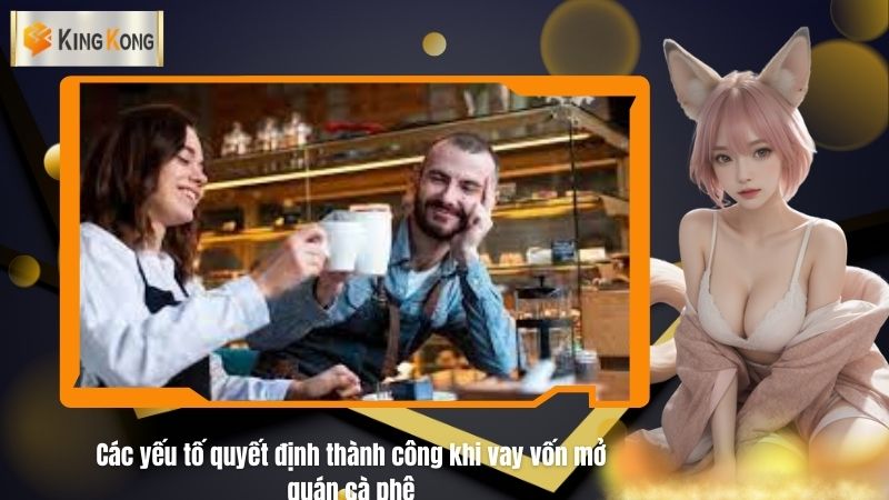 Cac yeu to quyet dinh thanh cong khi vay von mo quan ca phe