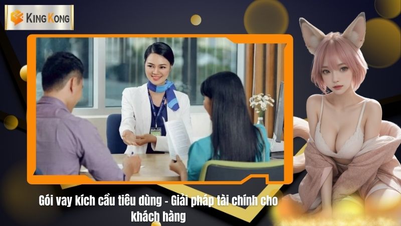 Gói vay kích cầu tiêu dùng - Giải pháp tài chính cho khách hàng