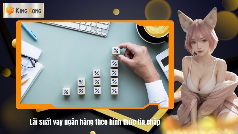 Lai suat vay ngan hang theo hinh thuc tin chap