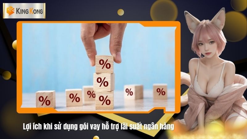 Loi ich khi su dung goi vay ho tro lai suat ngan hang