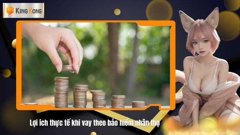 Loi ich thuc te khi vay theo bao hiem nhan tho