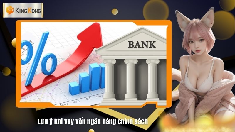 Luu y khi vay von ngan hang chinh sach