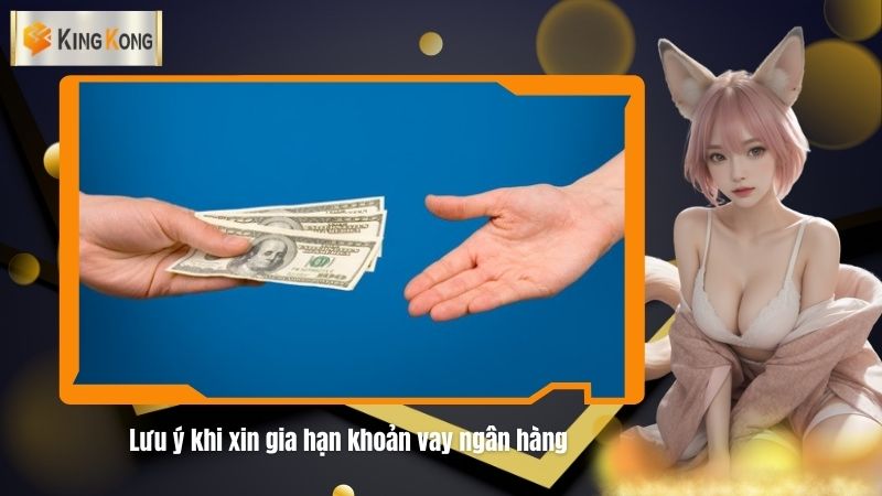 Luu y khi xin gia han khoan vay ngan hang