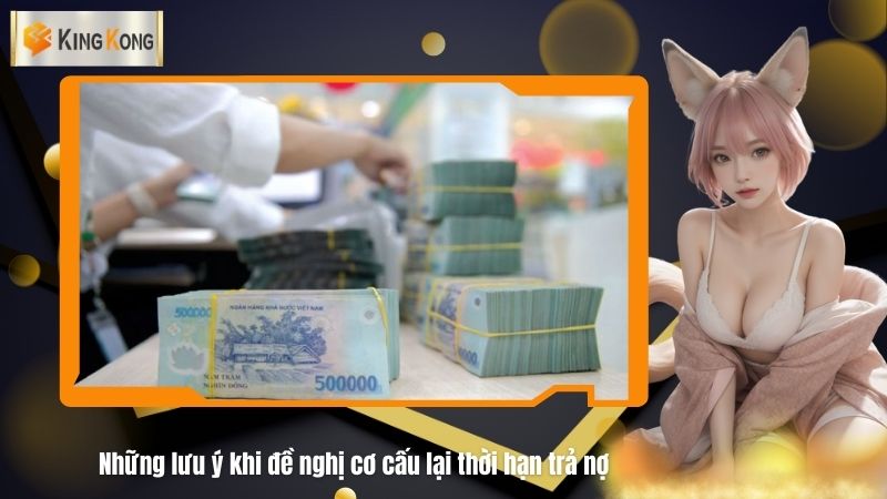 Nhung luu y khi de nghi co cau lai thoi han tra no