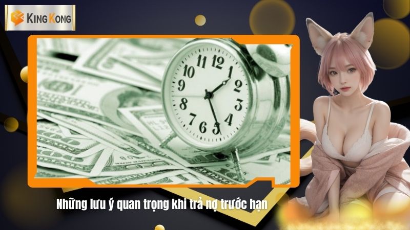 Nhung luu y quan trong khi tra no truoc han