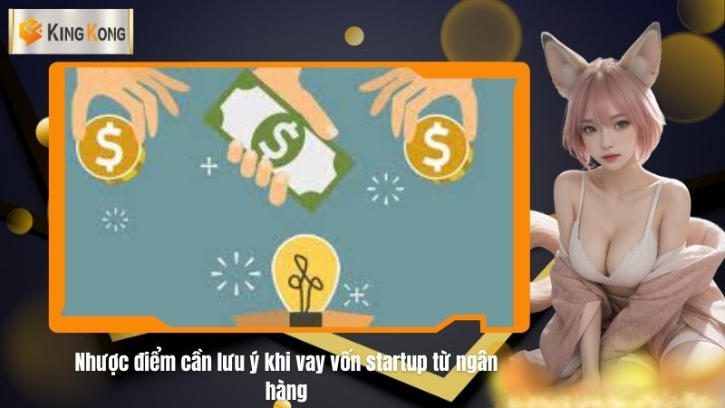 Nhuoc diem can luu y khi vay von startup tu ngan hang