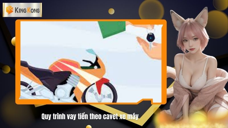 Quy trinh vay tien theo cavet xe may