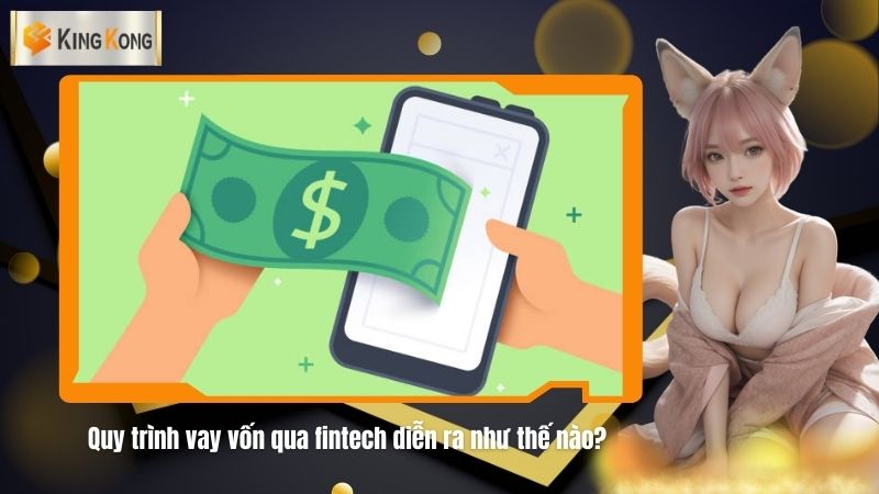 Quy trinh vay von qua fintech dien ra nhu the nao