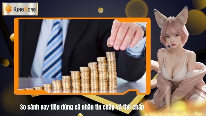 So sanh vay tieu dung ca nhan tin chap va the chapSo sanh vay tieu dung ca nhan tin chap va the chap