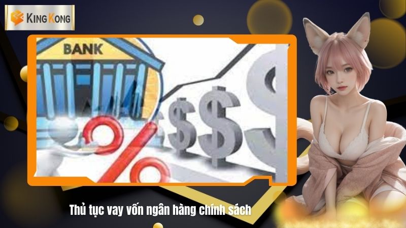 Thu tuc vay von ngan hang chinh sach