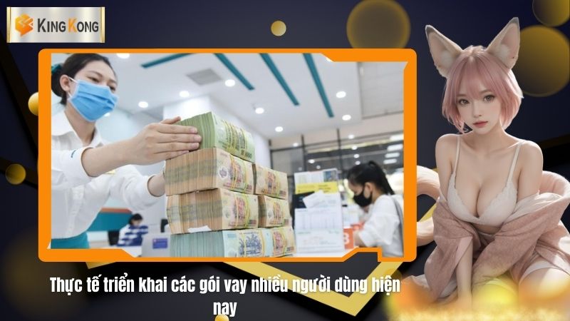 Thuc te trien khai cac goi vay nhieu nguoi dung hien nay