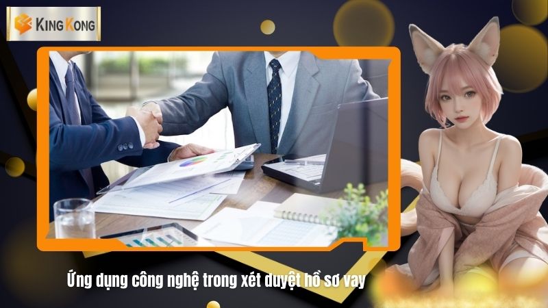 Ung dung cong nghe trong xet duyet ho so vay 1