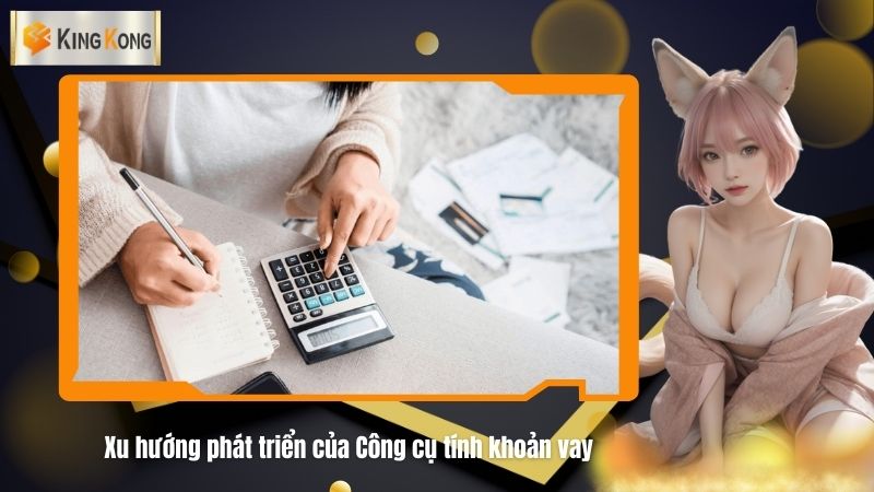 Xu huong phat trien cua Cong cu tinh khoan vay