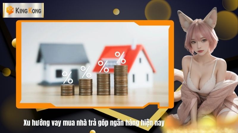 Xu huong vay mua nha tra gop ngan hang hien nay