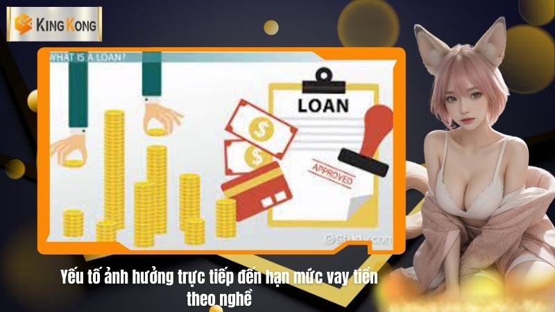 Yeu to anh huong truc tiep den han muc vay tien theo nghe